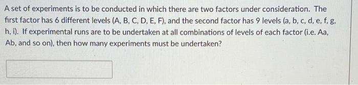 Solved A set of experiments is to be conducted in which | Chegg.com