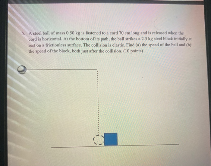 Solved 5. A steel ball of mass 0.50 kg is fastened to a cord