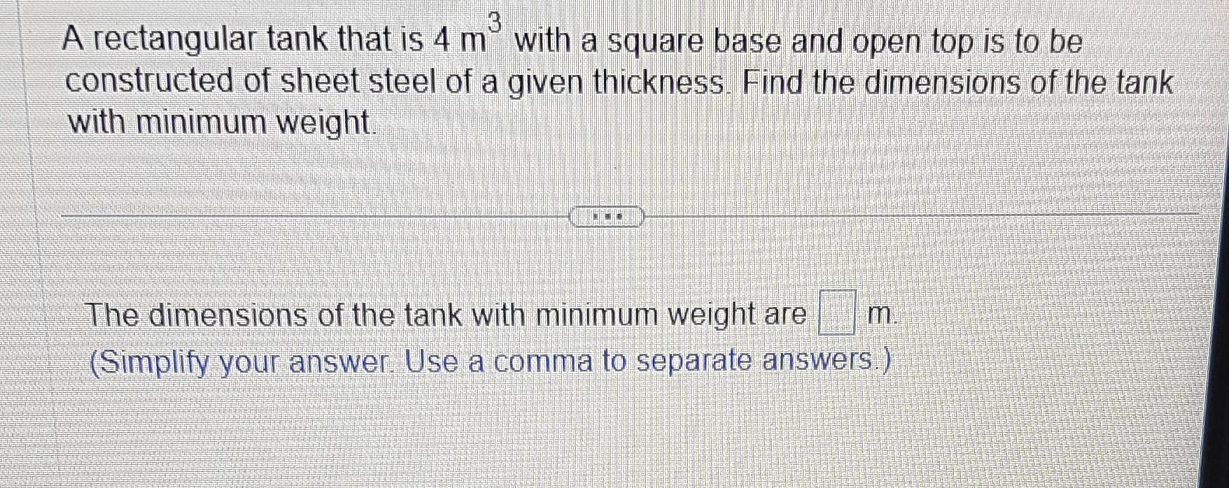 Solved A rectangular tank that is 4 m3 with a square base