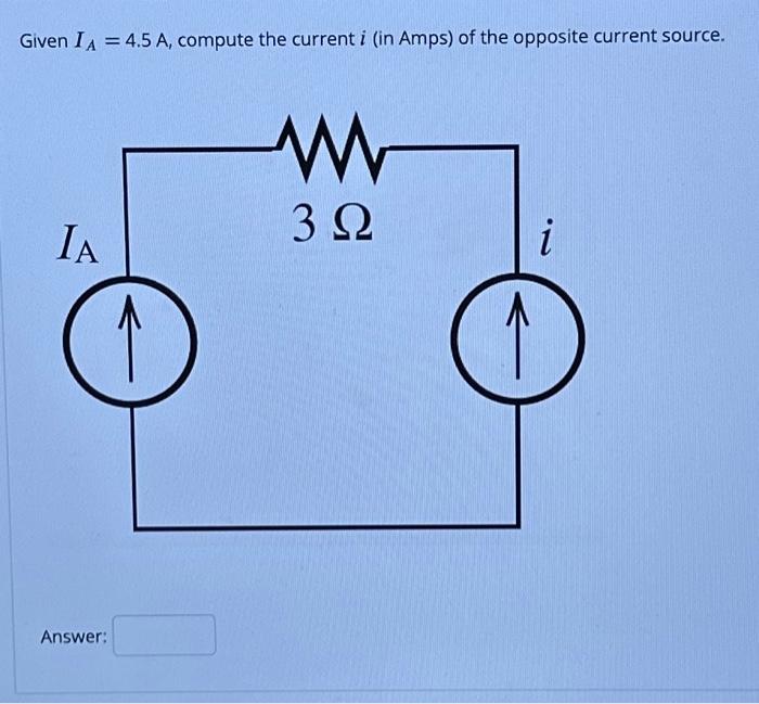 Solved Given IA=4.5 A, compute the current i (in Amps) of | Chegg.com