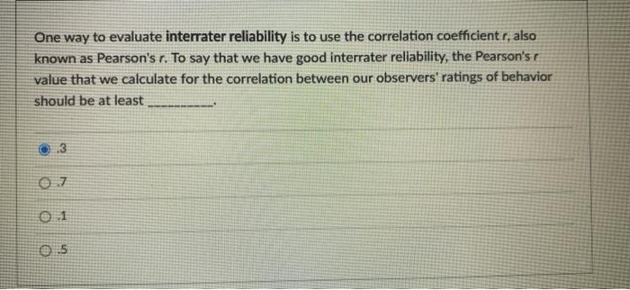 Solved One way to evaluate interrater reliability is to use | Chegg.com