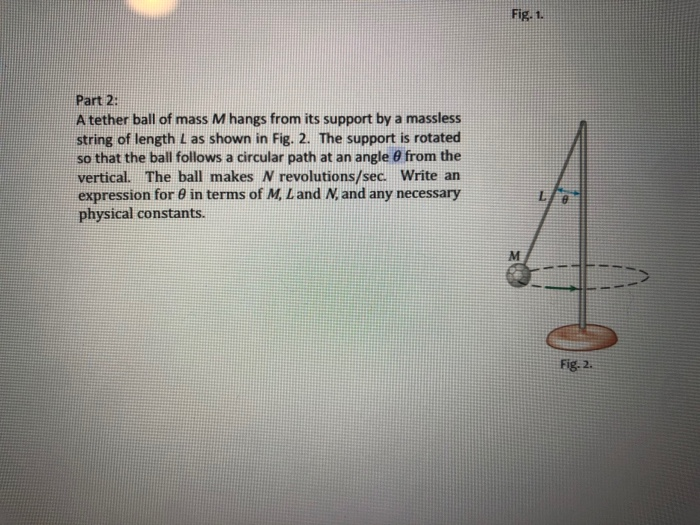 Solved Fig. 1. Part 2 A tether ball of mass M hangs from