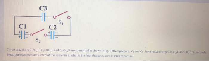 Solved СЗ S Ci C2 S, Three Capacitors C -6 F C +10 UF And | Chegg.com