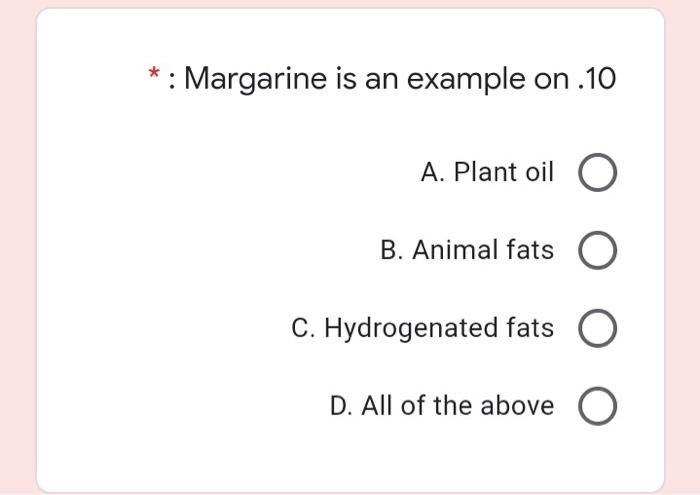 Solved Margarine is an example on .10 A. Plant oil o B. 