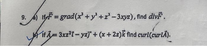 a) If \( \vec{F}=\operatorname{grad}\left(x^{3}+y^{3}+z^{3}-3 x y z\right) \), find div \( \vec{F} \). 6) If \( \vec{A}=3 x z