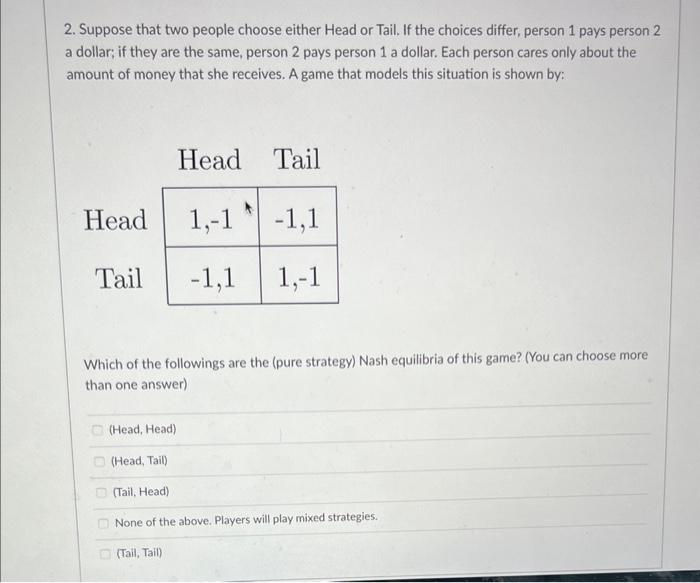 Solved 2. Suppose that two people choose either Head or | Chegg.com