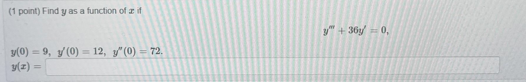 (1 point) Find y as a function of 3 if y + 36y = 0, y(0) = 9, Y0) = 12, y (0) = 72. y(2) =