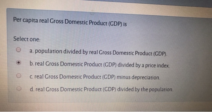 Solved Per capita real Gross Domestic Product (GDP) is | Chegg.com