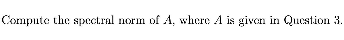Solved A=[011110] ﻿Compute the spectral norm of A | Chegg.com