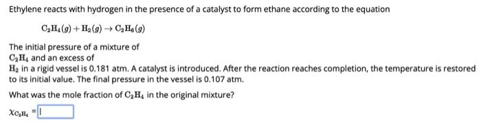 Solved Ethylene reacts with hydrogen in the presence of a Chegg