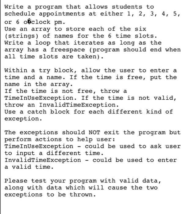 Write a program that allows students to schedule appointments at either 1, 2, 3, 4, 5, or 6 o@clock pm. Use an array to store