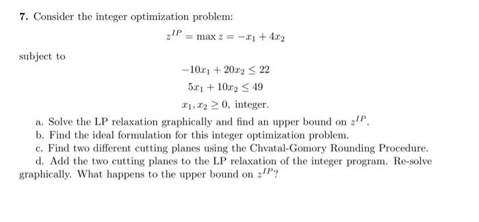 Solved 7. Consider the integer optimization problem: | Chegg.com