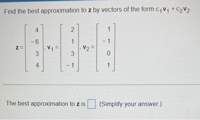 Solved Find the best approximation to z by vectors of the | Chegg.com