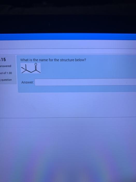 Solved .15 What is the name for the structure below? | Chegg.com