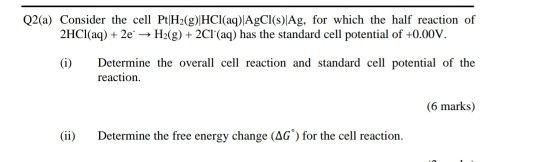 Solved Q2(a) Consider the cell Pt|H2(g)|HCl(aq)|AgCl(s)|Ag, | Chegg.com