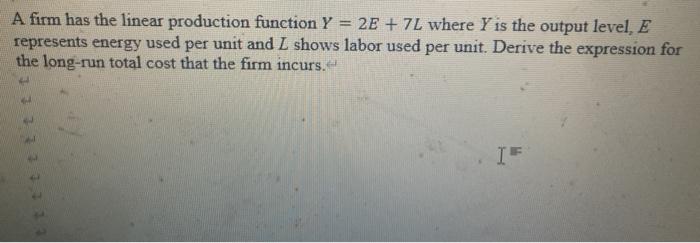Solved A firm has the linear production function Y = 2E +7L | Chegg.com