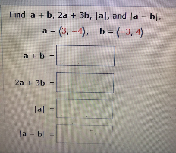 Solved Find A + B, 2a + 3b, Ja], And Ja - B]. A = (3,-4), B | Chegg.com