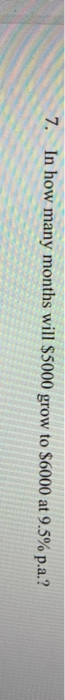 Solved 7 In How Many Months Will 5000 Grow To 6000 At Chegg