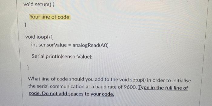 Solved void setup() { Your line of code } void loop() { int | Chegg.com
