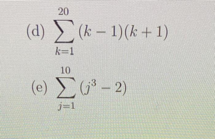 Solved 20 (d) Σ (Α - 1)(λ +1) k=1 ΟΙ (e) Σ (3 2) -1 | Chegg.com