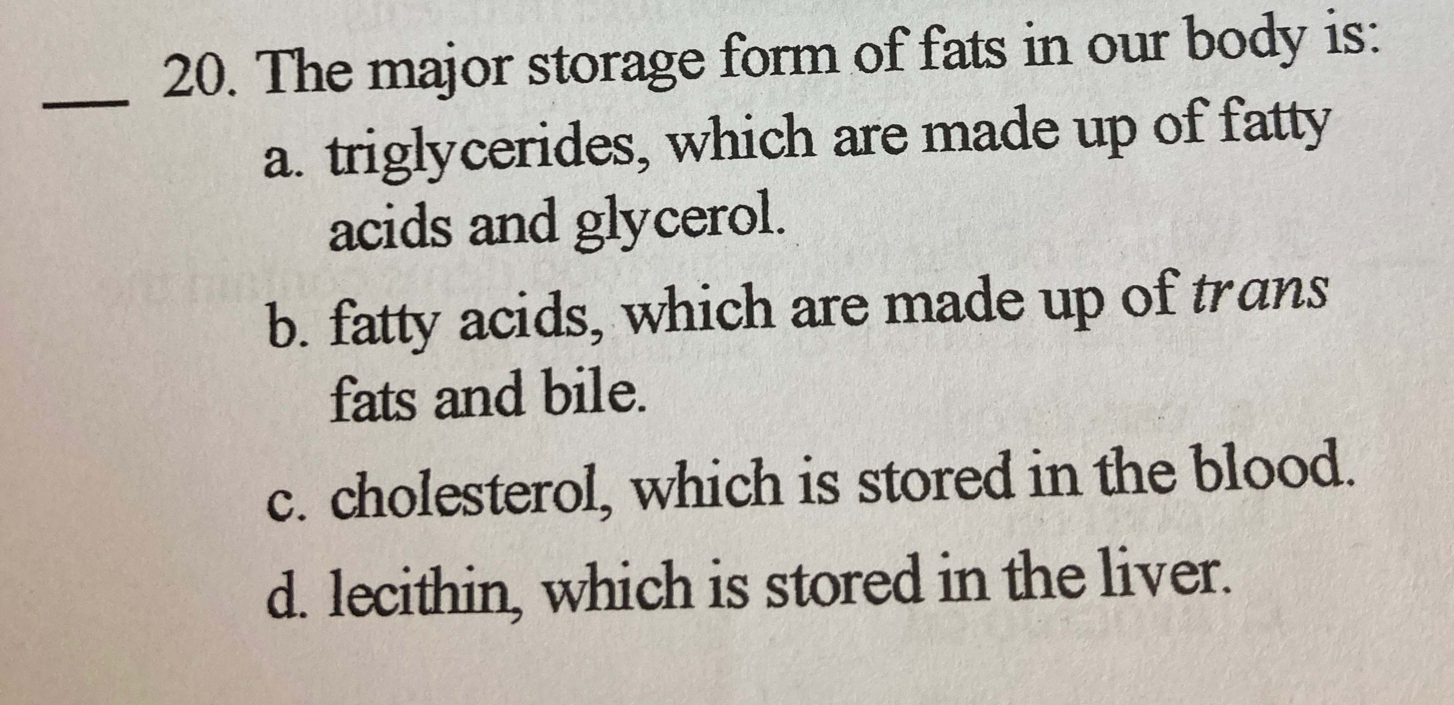 The major storage form of fats in our body is:a. | Chegg.com