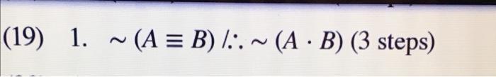 (19) 1. (A = B) :.~ (AB) (3 Steps) ~ | Chegg.com