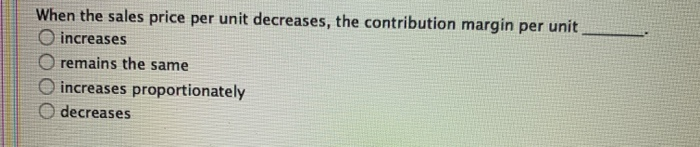 solved-when-the-sales-price-per-unit-decreases-the-chegg