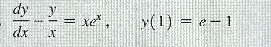 Solved dydx-yx=xex,y(1)=e-1 | Chegg.com