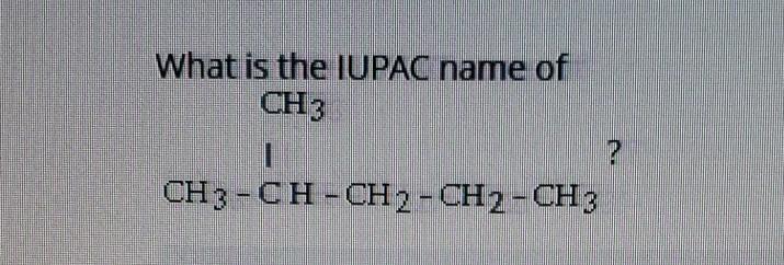 Solved What is the IUPAC name of CH3 I ? CH3-CH-CH 2 | Chegg.com