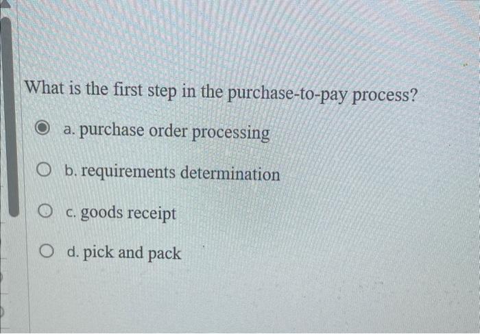 Solved What is the first step in the purchase-to-pay | Chegg.com