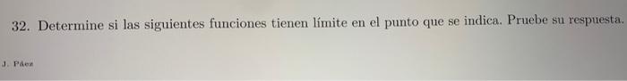 32. Determine si las siguientes funciones tienen límite en el punto que se indica. Pruebe su respuesta.