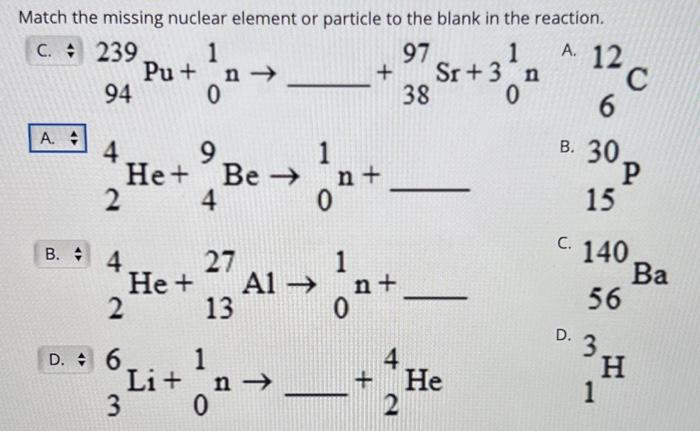 Solved Match The Missing Nuclear Element Or Particle To The | Chegg.com