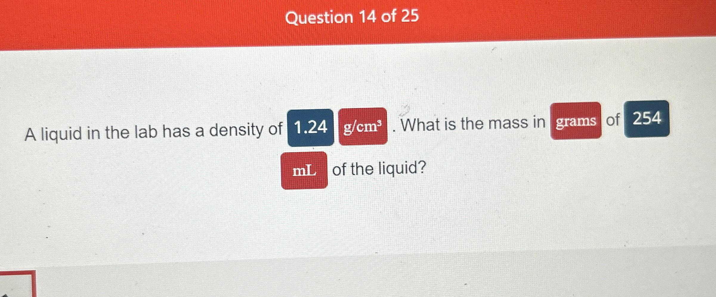Solved Question 14 ﻿of 25A liquid in the lab has a density | Chegg.com