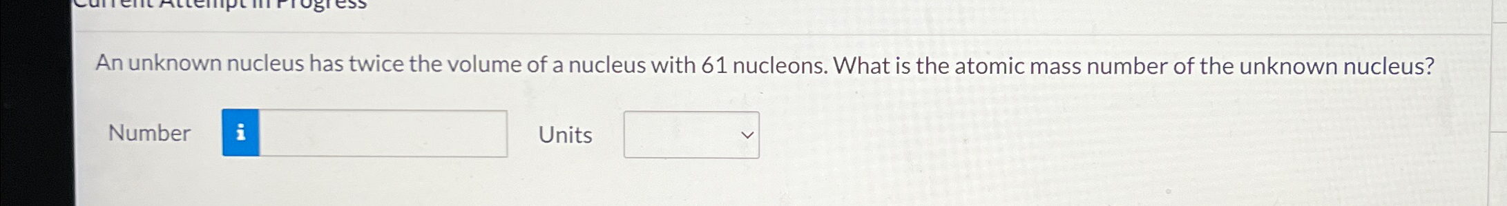 Solved An unknown nucleus has twice the volume of a nucleus | Chegg.com