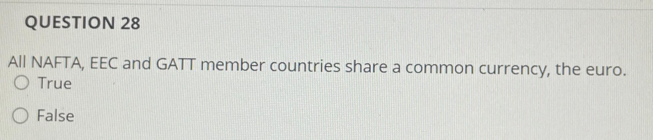 Solved QUESTION 28All NAFTA, EEC and GATT member countries | Chegg.com