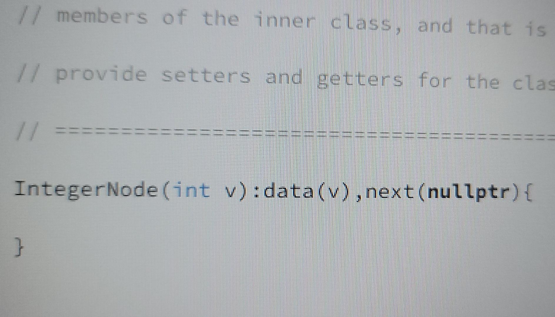 Solved IntegerNode(int v):data(v), nex : V } // members of | Chegg.com