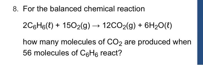 Solved 8. For the balanced chemical reaction 2C6H6(1) + | Chegg.com