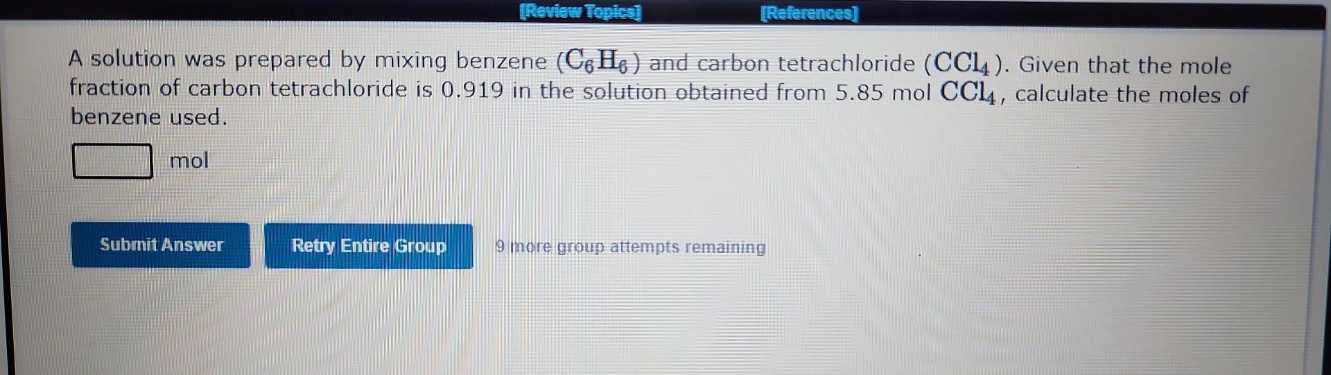 A solution was prepared by mixing benzene \( \left(\mathrm{C}_{6} \mathrm{H}_{6}\right) \) and carbon tetrachloride \( \left(