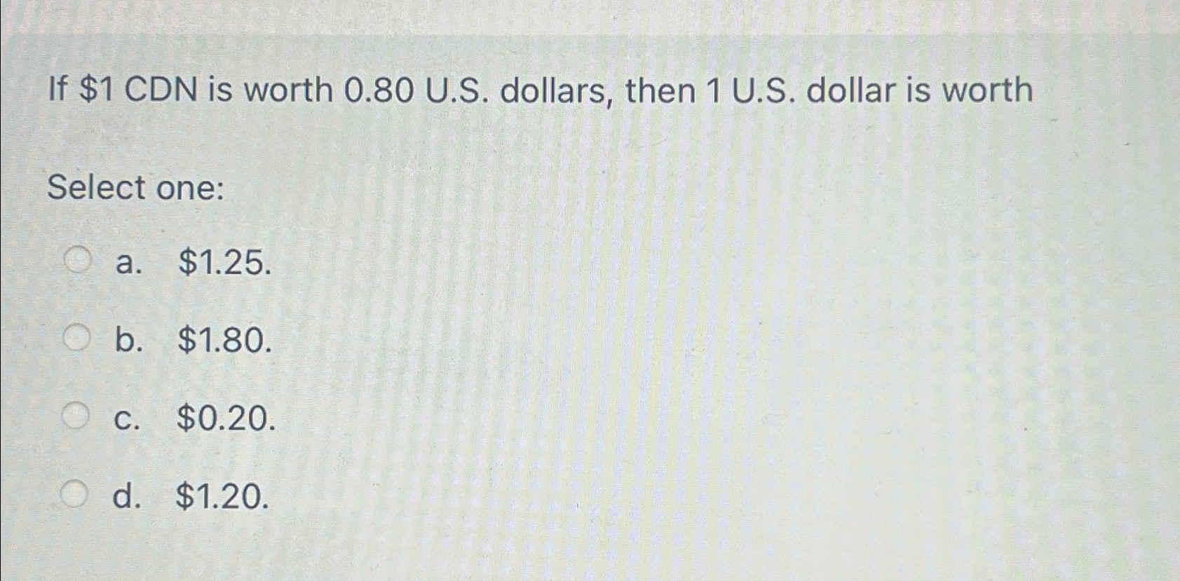 Solved If $1CDN ﻿is worth 0.80 ﻿U.S. ﻿dollars, then 1 ﻿U.S. | Chegg.com