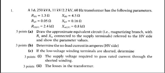 Solved 1. A 10, 250 kVA, 11 kV/2.2 kV, 60 Hz transformer has | Chegg.com