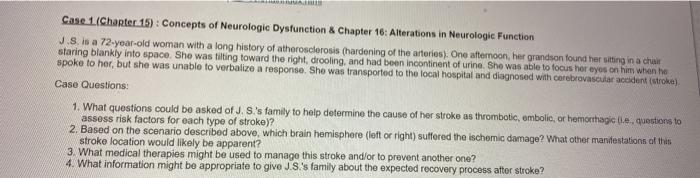 Case 1 (Chapter 15): Concepts of Neurologic Dysfunction & Chapter 16: Alterations in Neurologic Function J.S. is a 72-year-ol