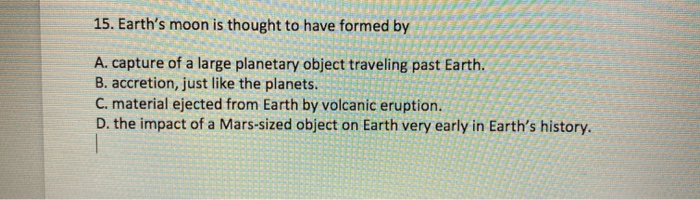 Solved 15 Earth S Moon Is Thought To Have Formed By A Chegg Solved 15 Earth S Moon Is Thought To Have Formed By A Chegg