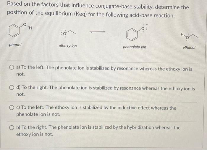 Based on the factors that influence conjugate-base stability, determine the position of the equilibrium (Keq) for the followi