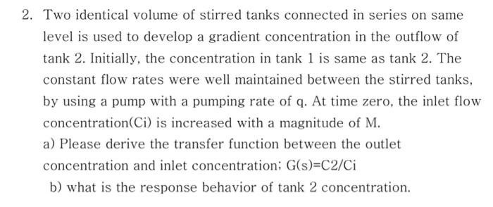Solved 2. Two identical volume of stirred tanks connected in | Chegg.com