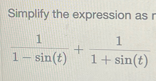 Solved Simplify the expression as11-sin(t)+11+sin(t) | Chegg.com