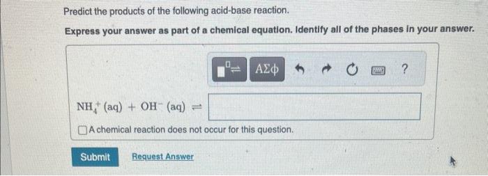 Predict the products of the following acid-base reaction.
Express your answer as part of a chemical equation. Identify all of