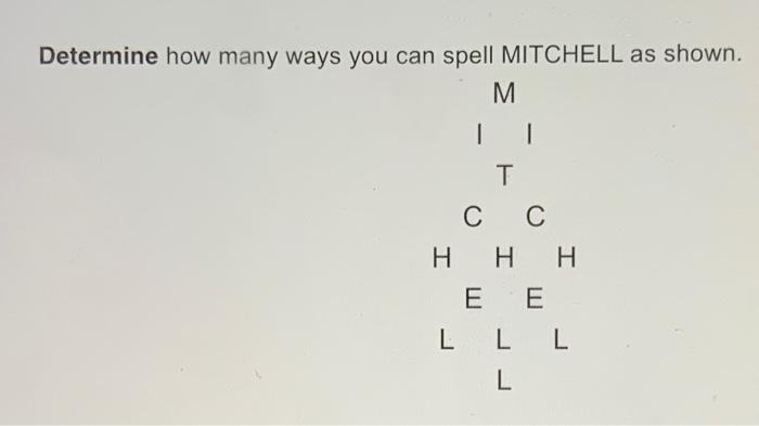 solved-determine-how-many-ways-you-can-spell-mitchell-as-chegg