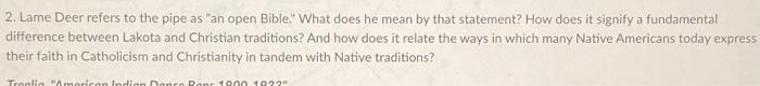 2. Lame Deer refers to the pipe as an open Bible. What does he mean by that statement? How does it signify a fundamental
di