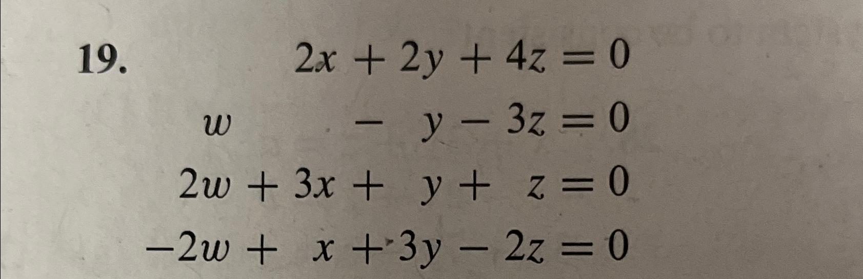 Solved 2x+2y+4z=0w,-y-3z=02w+3x+y+z=0-2w+x+3y-2z=0 | Chegg.com