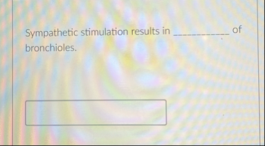 Solved Sympathetic stimulation results in ?????? ﻿of | Chegg.com